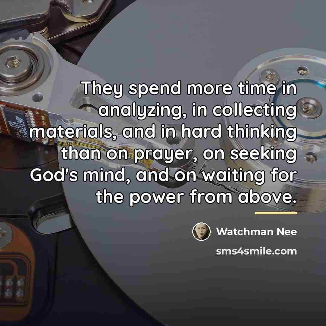 “They spend more time in analyzing, in collecting materials, and…” quote by Watchman Nee