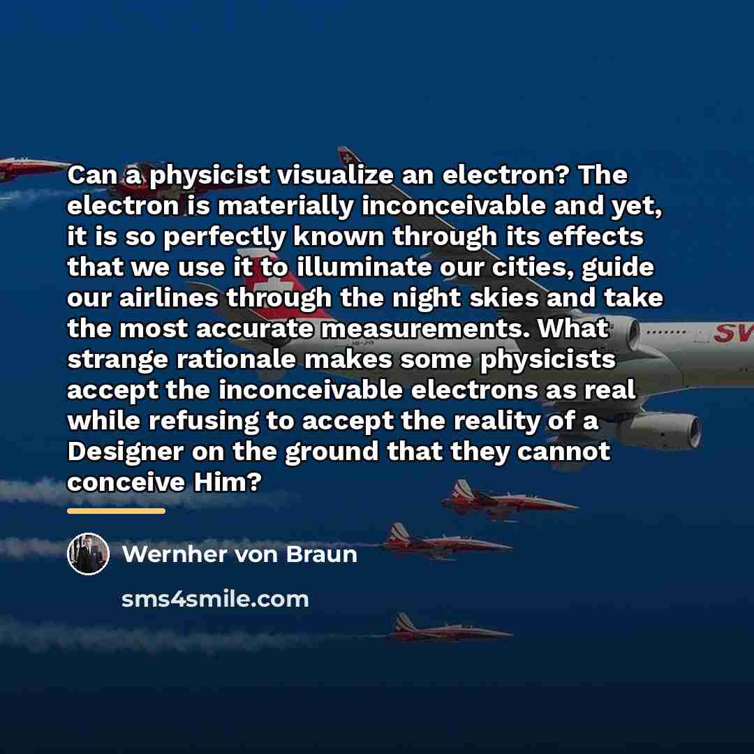 “Can a physicist visualize an electron? The electron is materially…” quote by Wernher von Braun