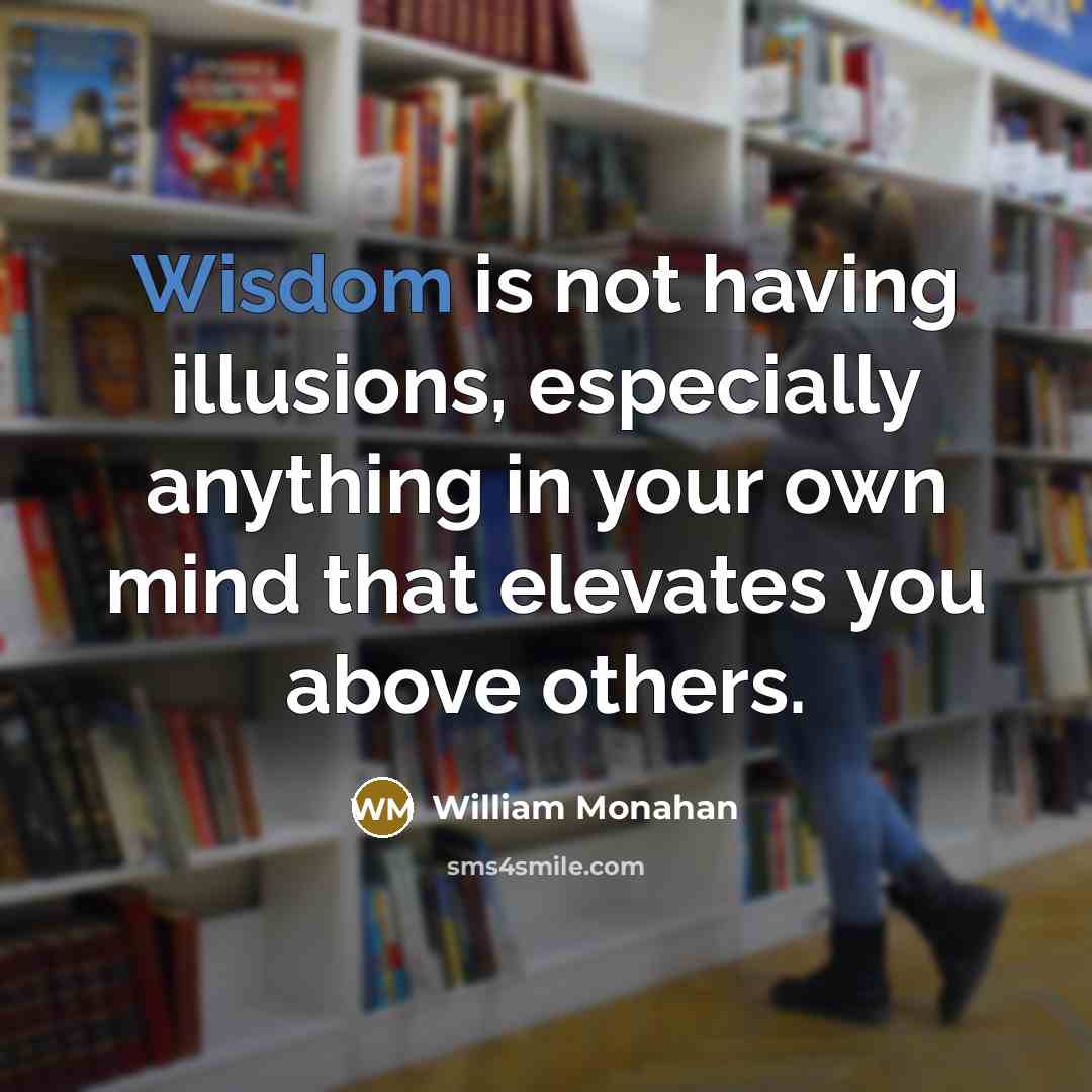“Wisdom is not having illusions, especially anything in your own…” quote by William Monahan