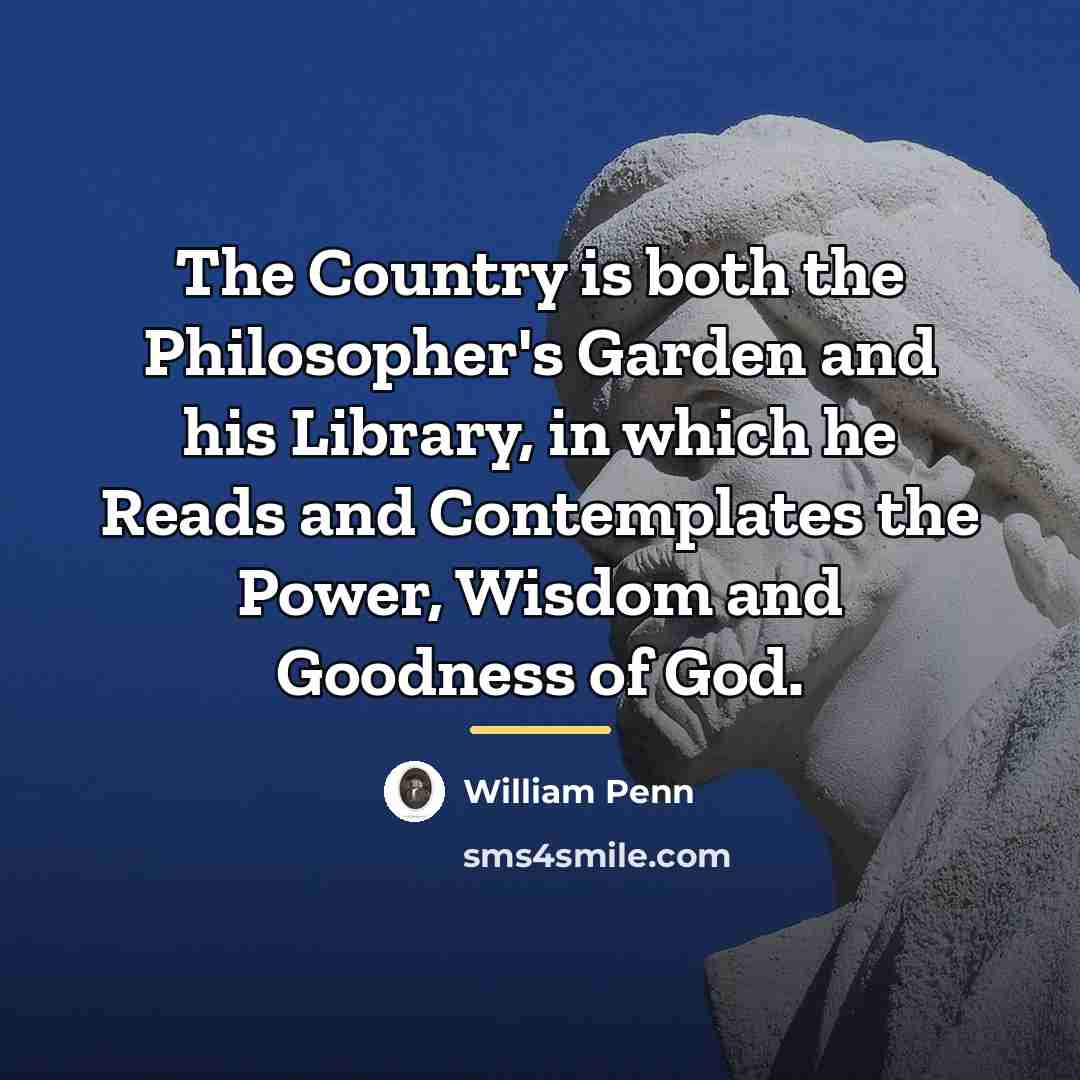 “The Country is both the Philosopher's Garden and his Library,…” quote by William Penn