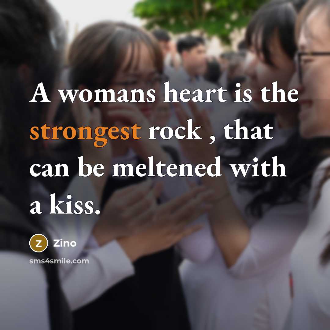 “A womans heart is the strongest rock , that can be meltened with a kiss.” quote by Zino