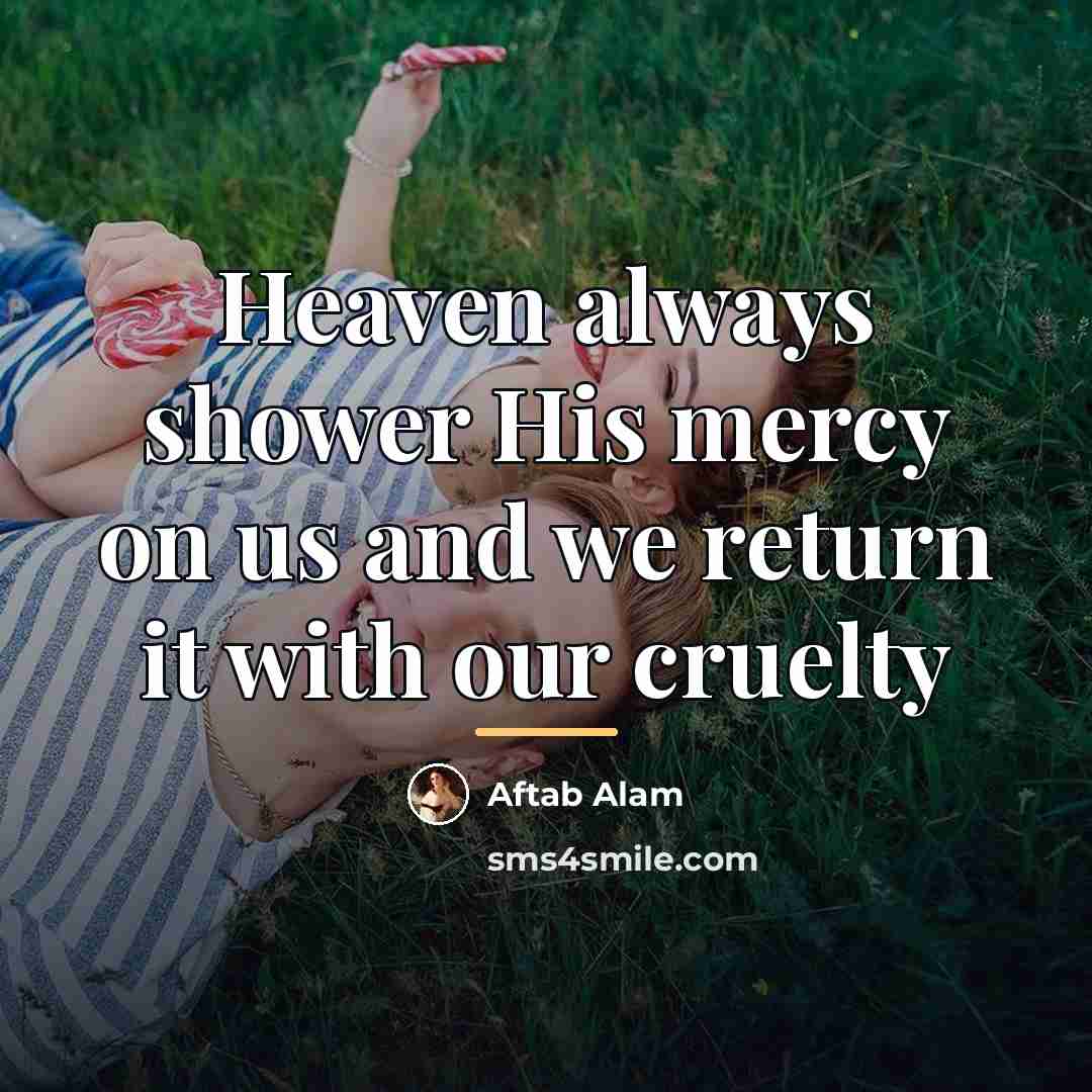 “Heaven always shower His mercy on us and we return…” quote by Aftab Alam