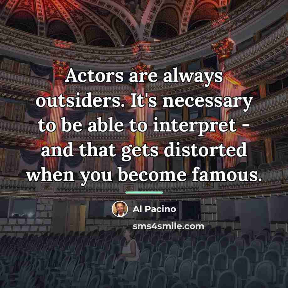 “Actors are always outsiders. It's necessary to be able to…” quote by Al Pacino