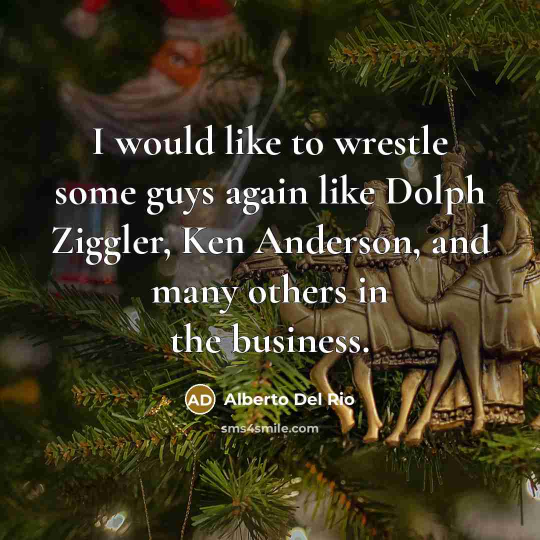 “I would like to wrestle some guys again like Dolph…” quote by Alberto Del Rio