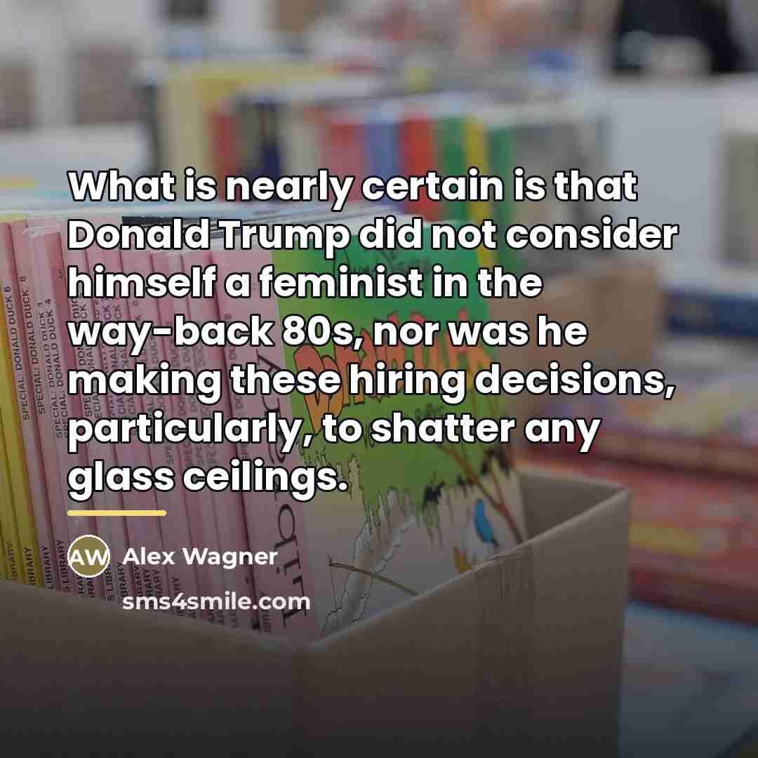 “What is nearly certain is that Donald Trump did not…” quote by Alex Wagner
