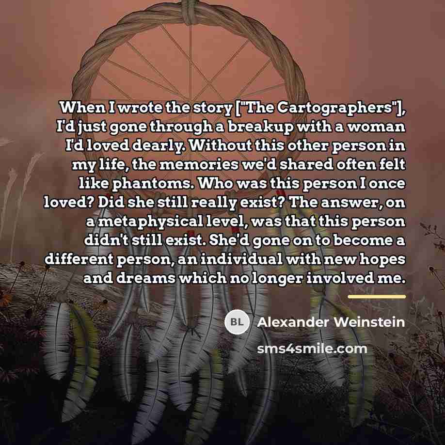 “When I wrote the story ["The Cartographers"], I'd just gone…” quote by Alexander Weinstein
