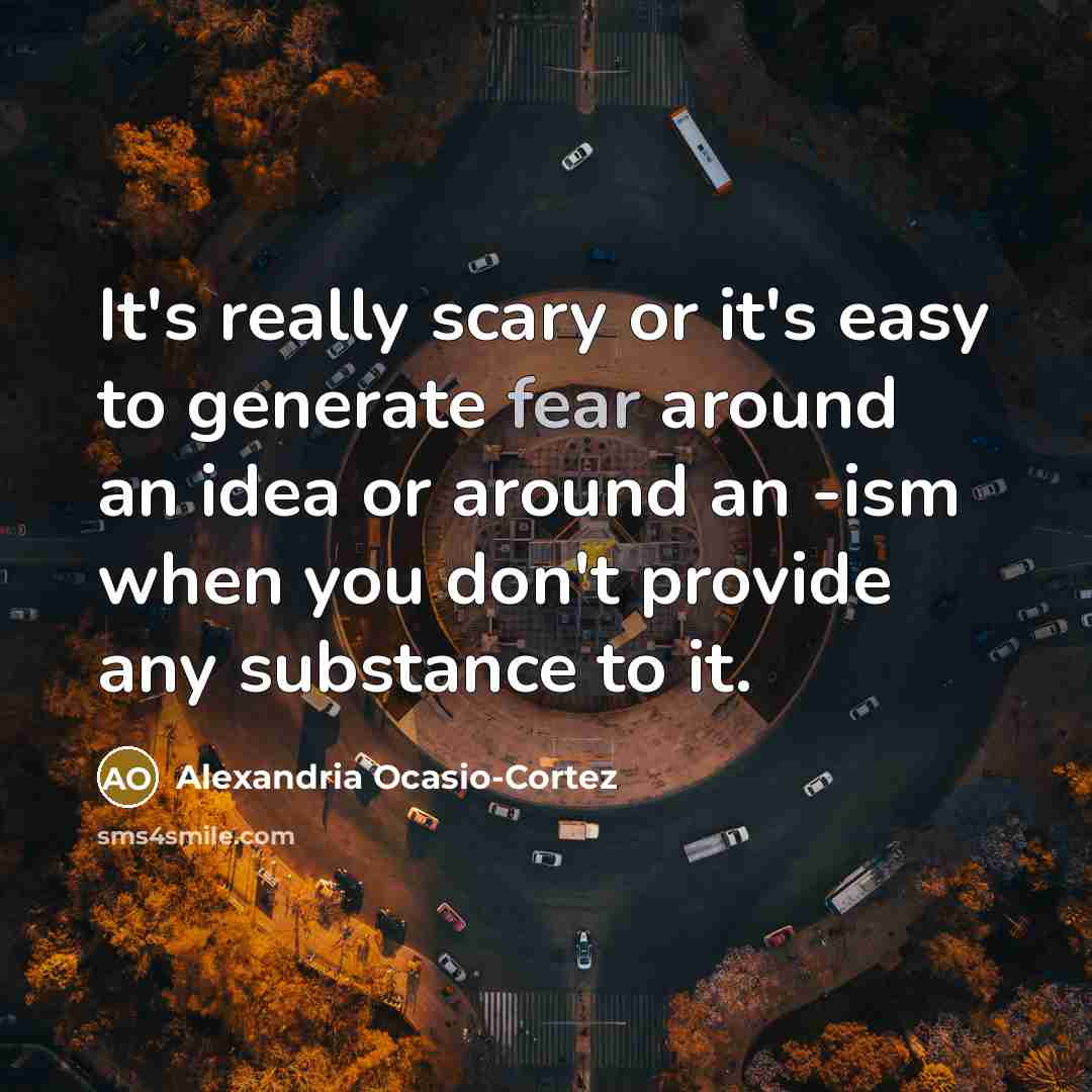 “It's really scary or it's easy to generate fear around…” quote by Alexandria Ocasio-Cortez