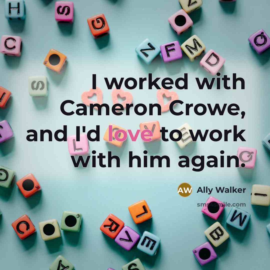 “I worked with Cameron Crowe, and I'd love to work…” quote by Ally Walker