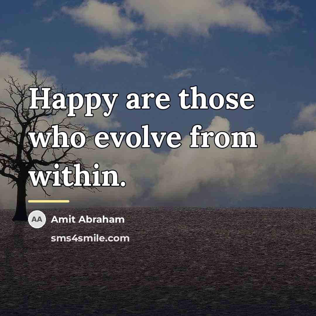 “Happy are those who evolve from within.…” quote by Amit Abraham