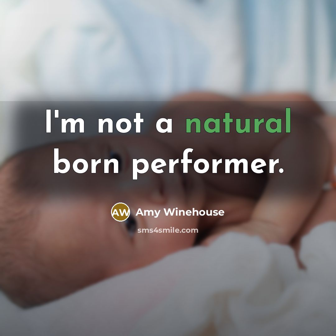 “I'm not a natural born performer.…” quote by Amy Winehouse