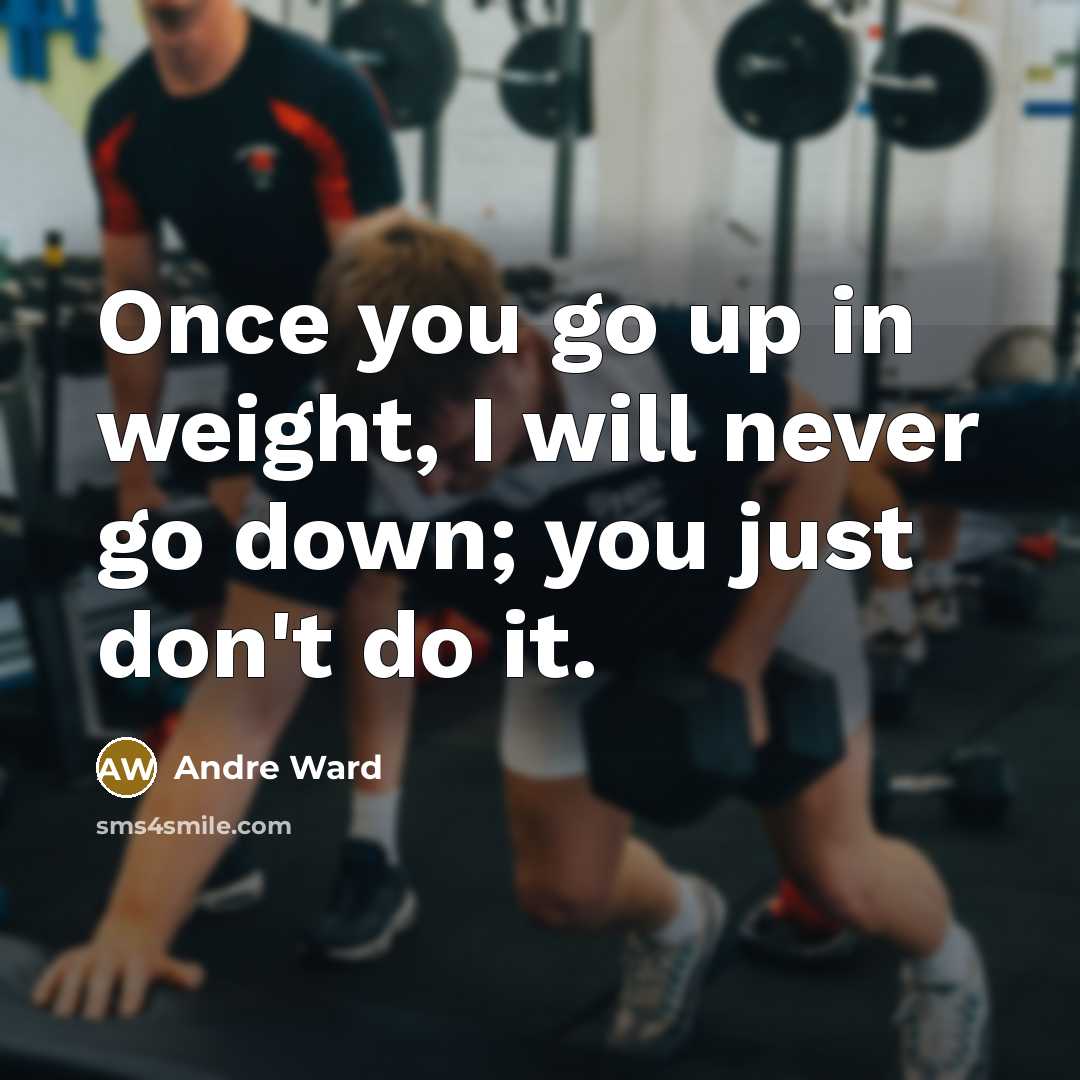 “Once you go up in weight, I will never go…” quote by Andre Ward