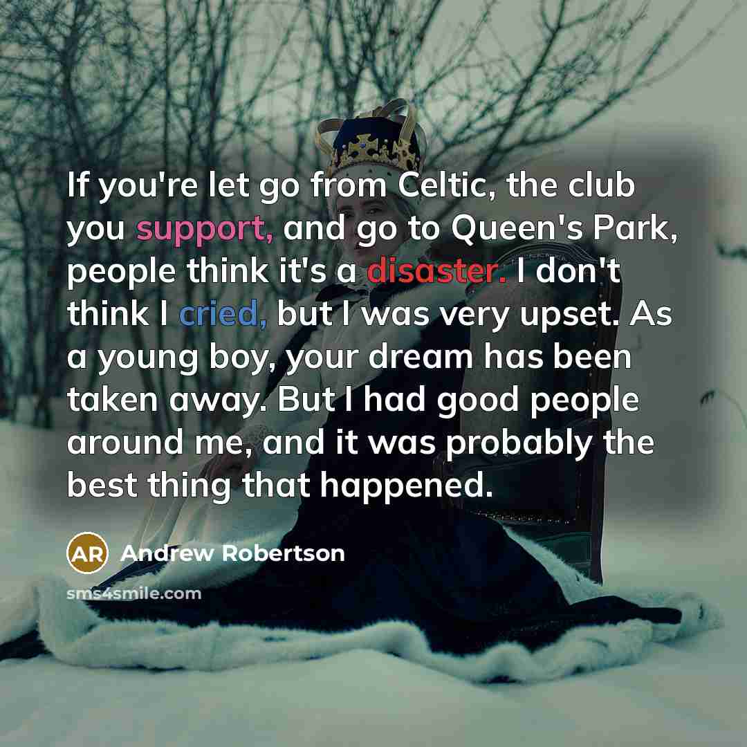 “If you're let go from Celtic, the club you support,…” quote by Andrew Robertson