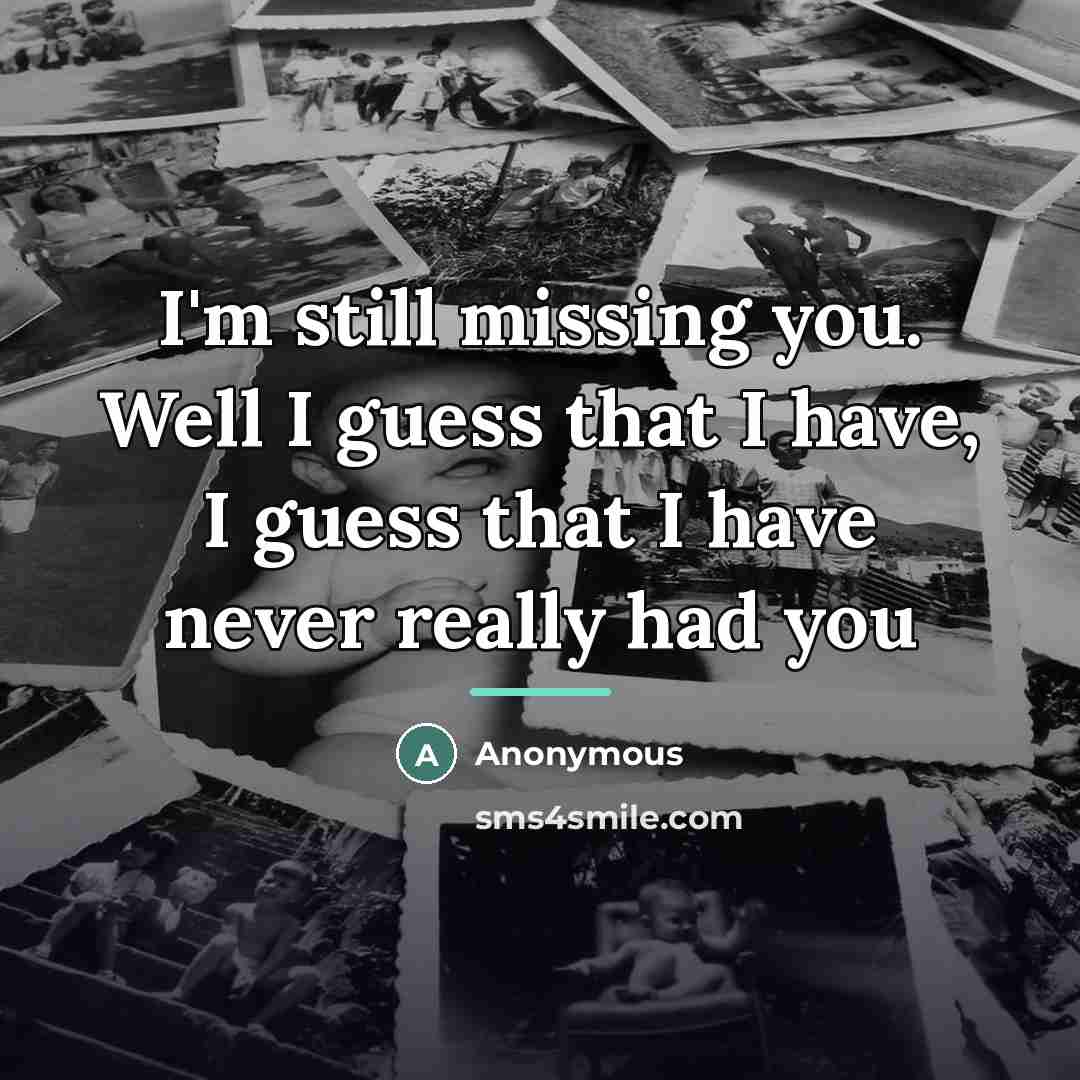 “I'm still missing you. Well I guess that I have,…” quote by Anonymous