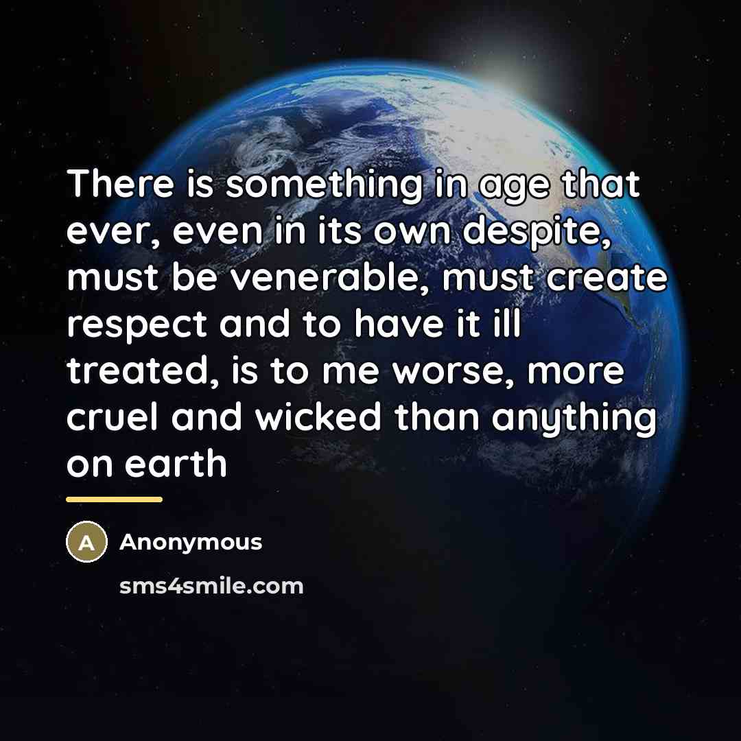 “There is something in age that ever, even in its…” quote by Anonymous
