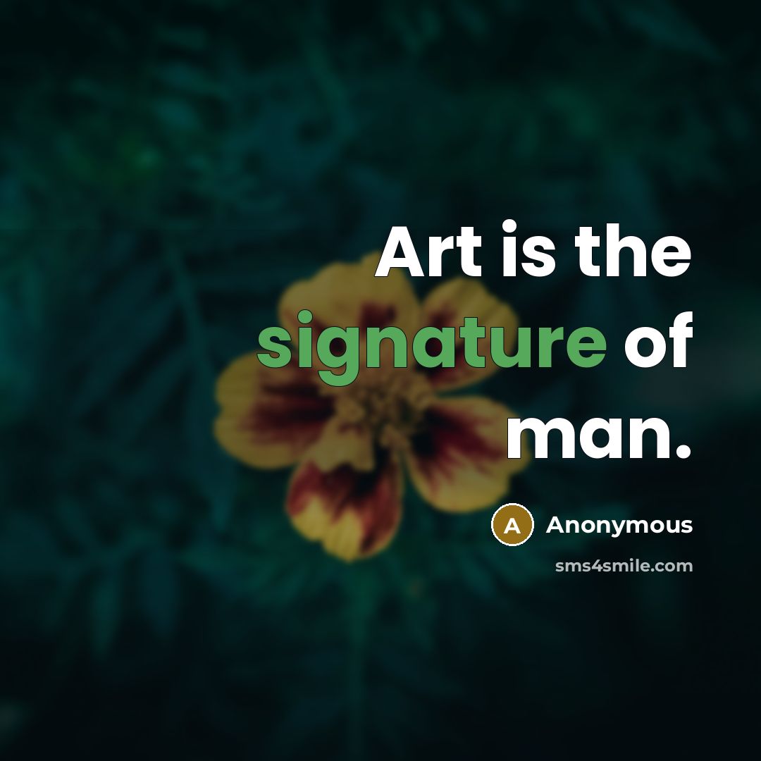 “Art is the signature of man.…” quote by Anonymous