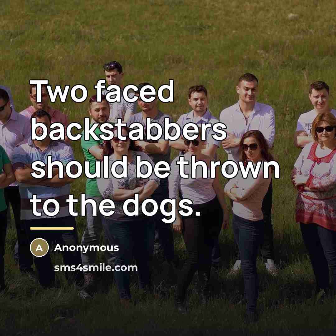 “Two faced backstabbers should be thrown to the dogs.…” quote by Anonymous