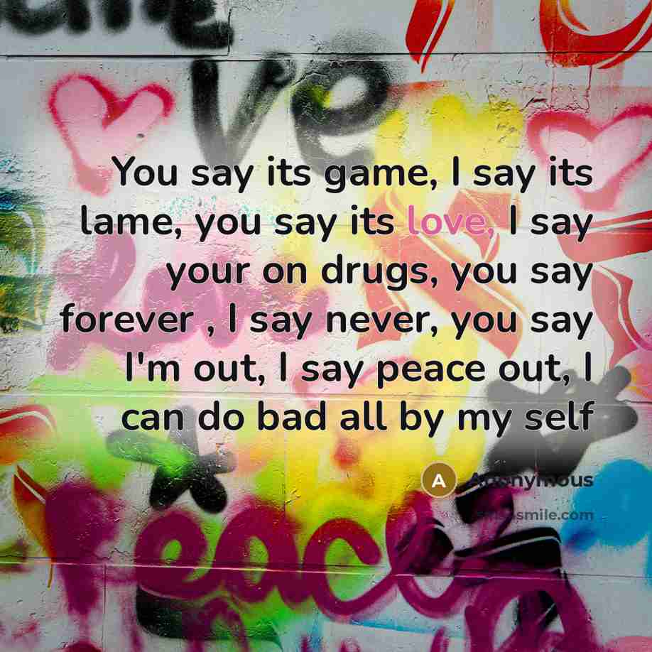 “You say its game, I say its lame, you say…” quote by Anonymous