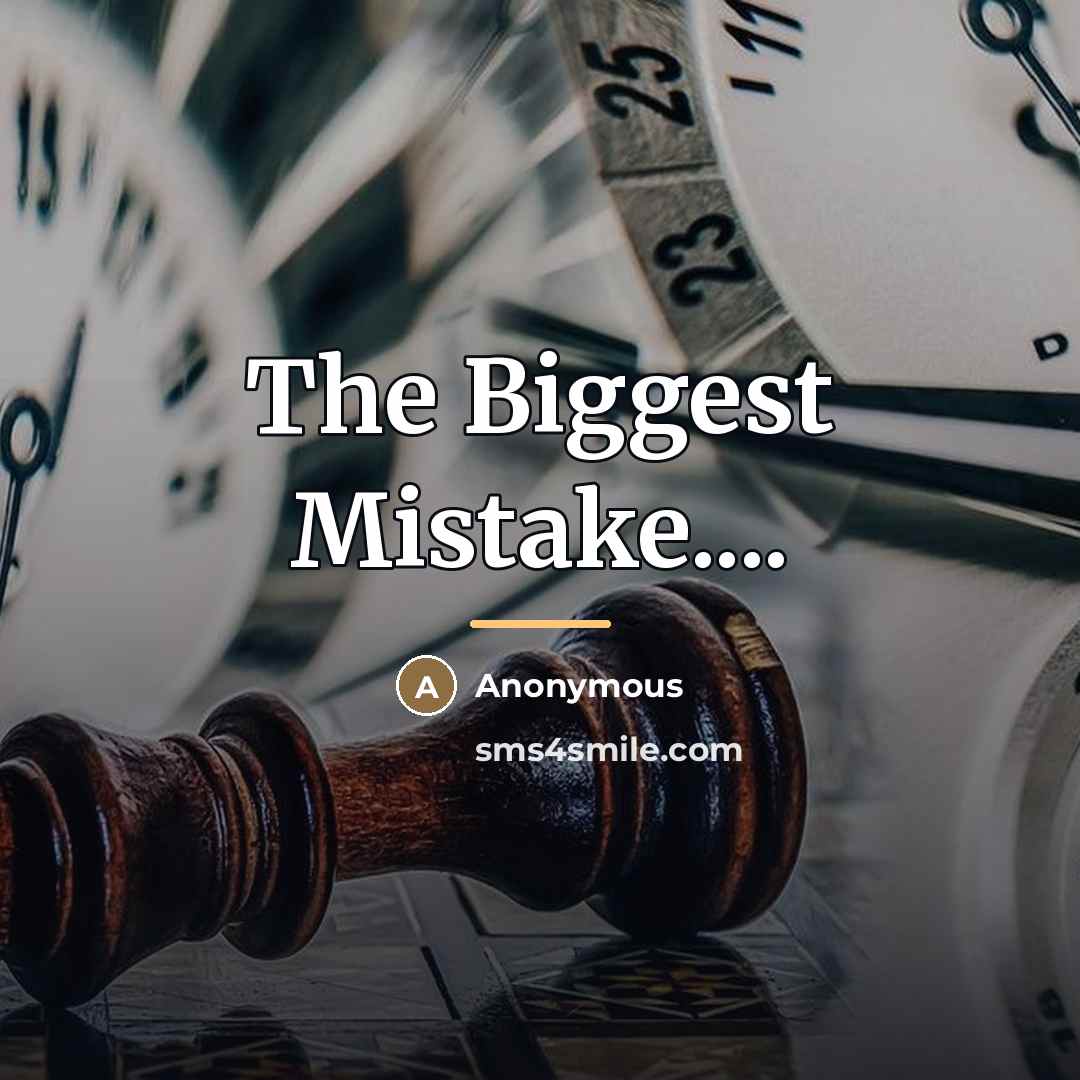 “The Biggest Mistake....…” quote by Anonymous