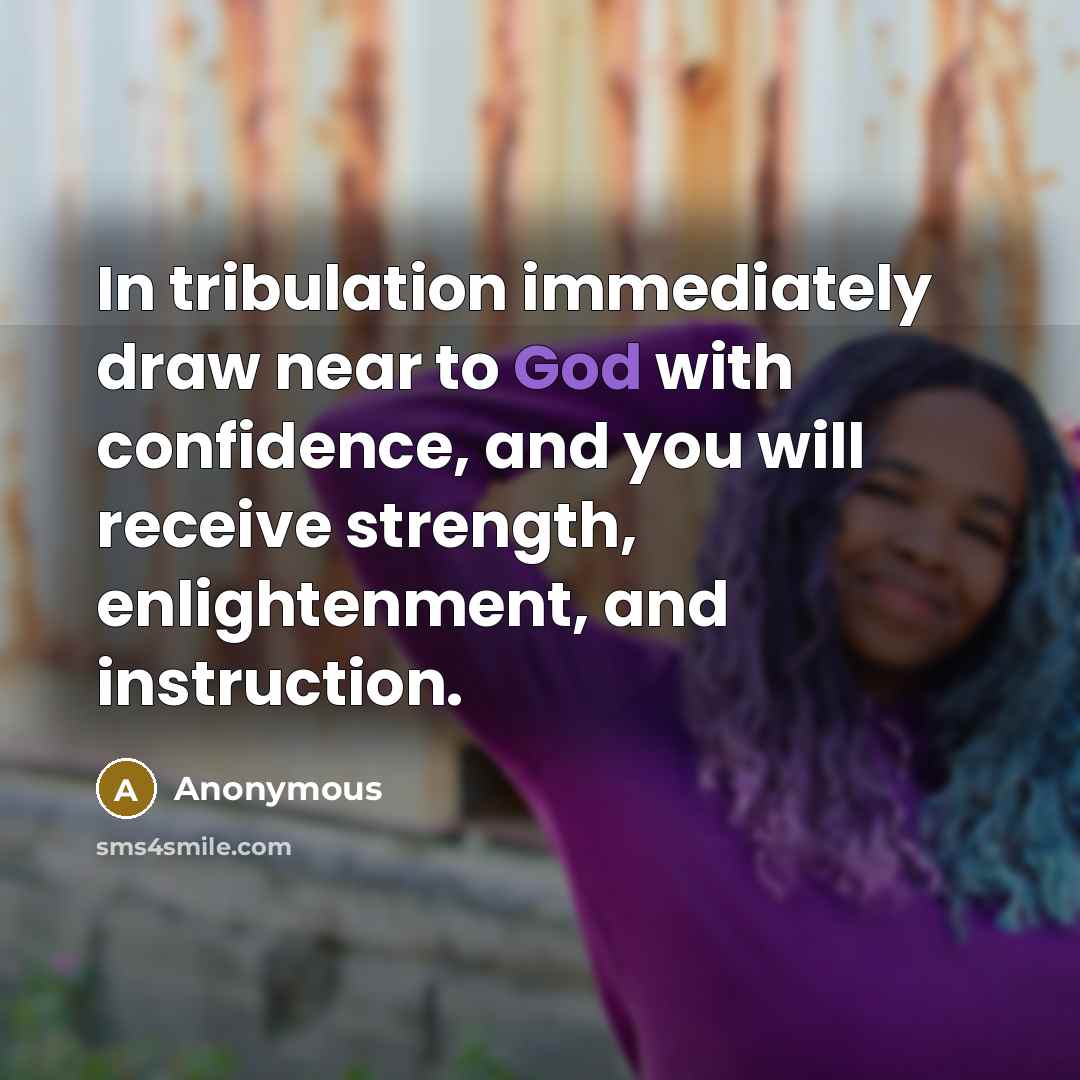 “In tribulation immediately draw near to God with confidence, and…” quote by Anonymous