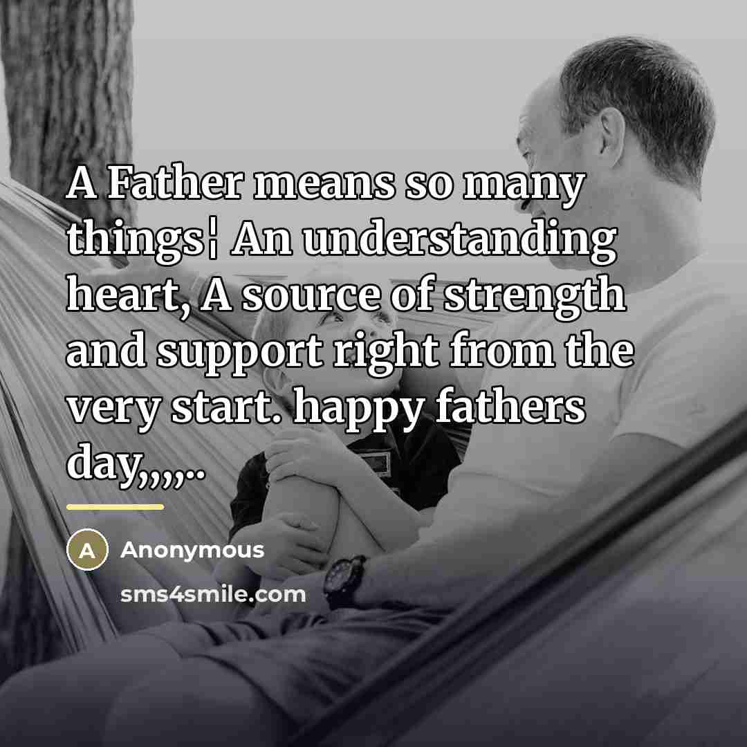 “A Father means so many things¦ An understanding heart, A…” quote by Anonymous