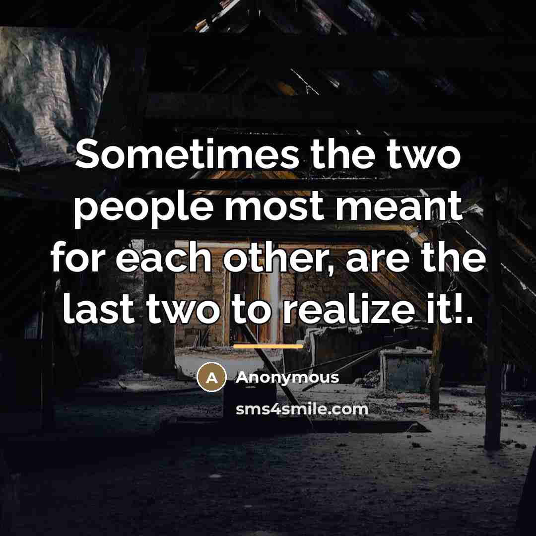 “Sometimes the two people most meant for each other, are…” quote by Anonymous