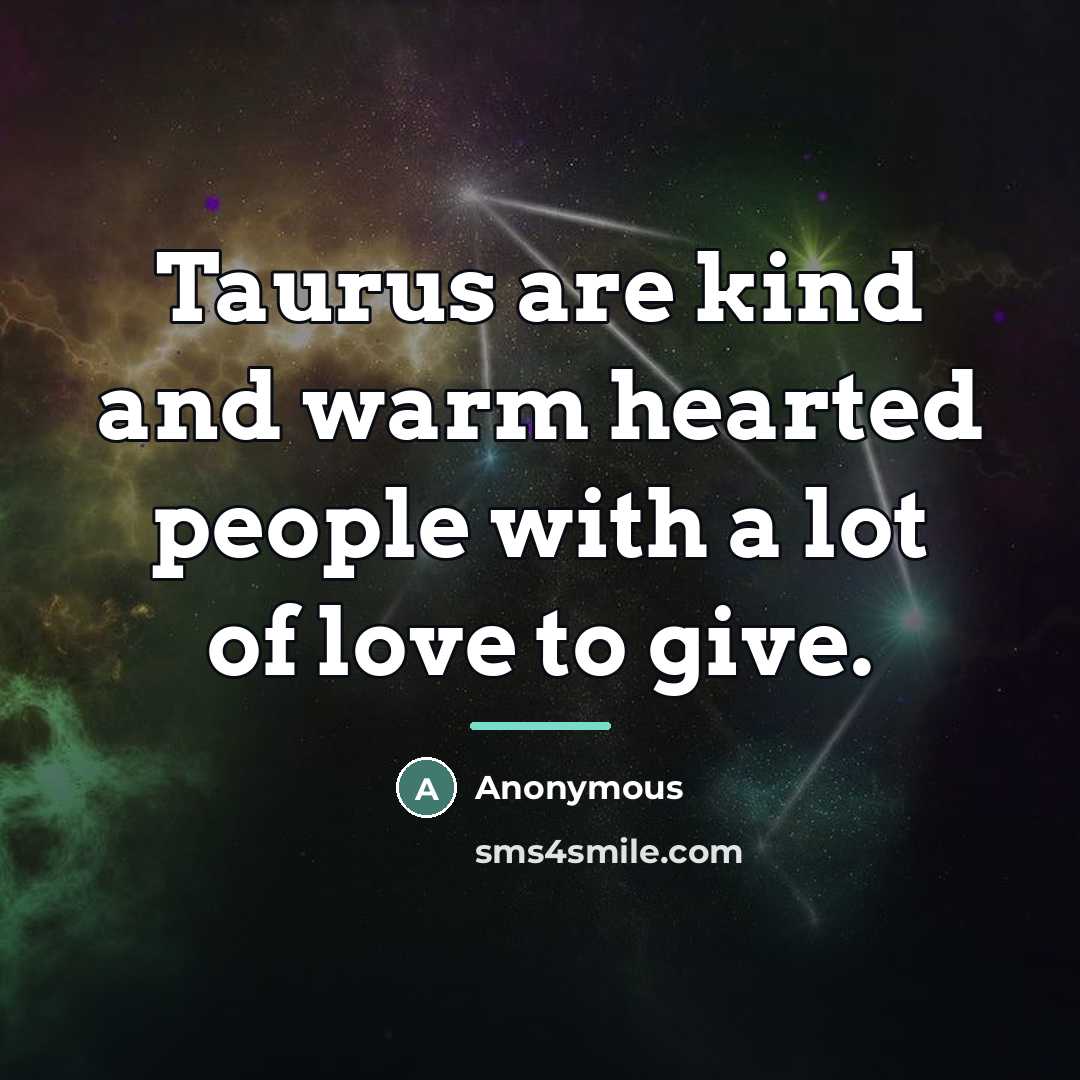 “Taurus are kind and warm hearted people with a lot…” quote by Anonymous