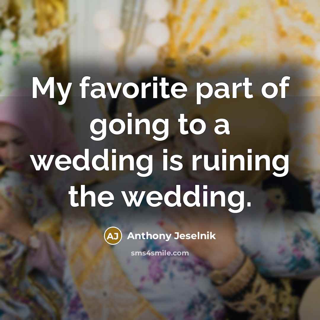 “My favorite part of going to a wedding is ruining…” quote by Anthony Jeselnik
