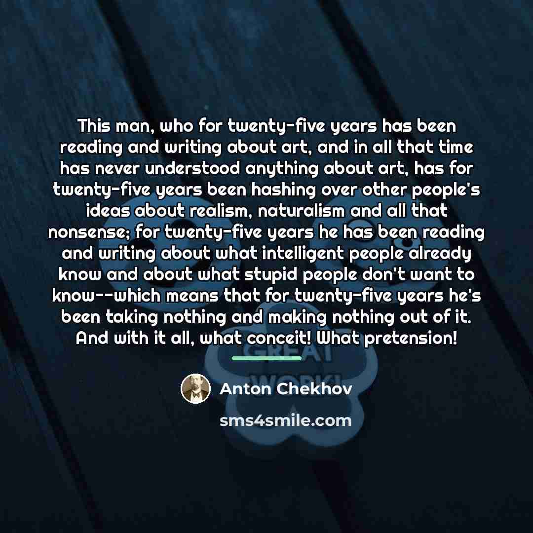 “This man, who for twenty-five years has been reading and…” quote by Anton Chekhov