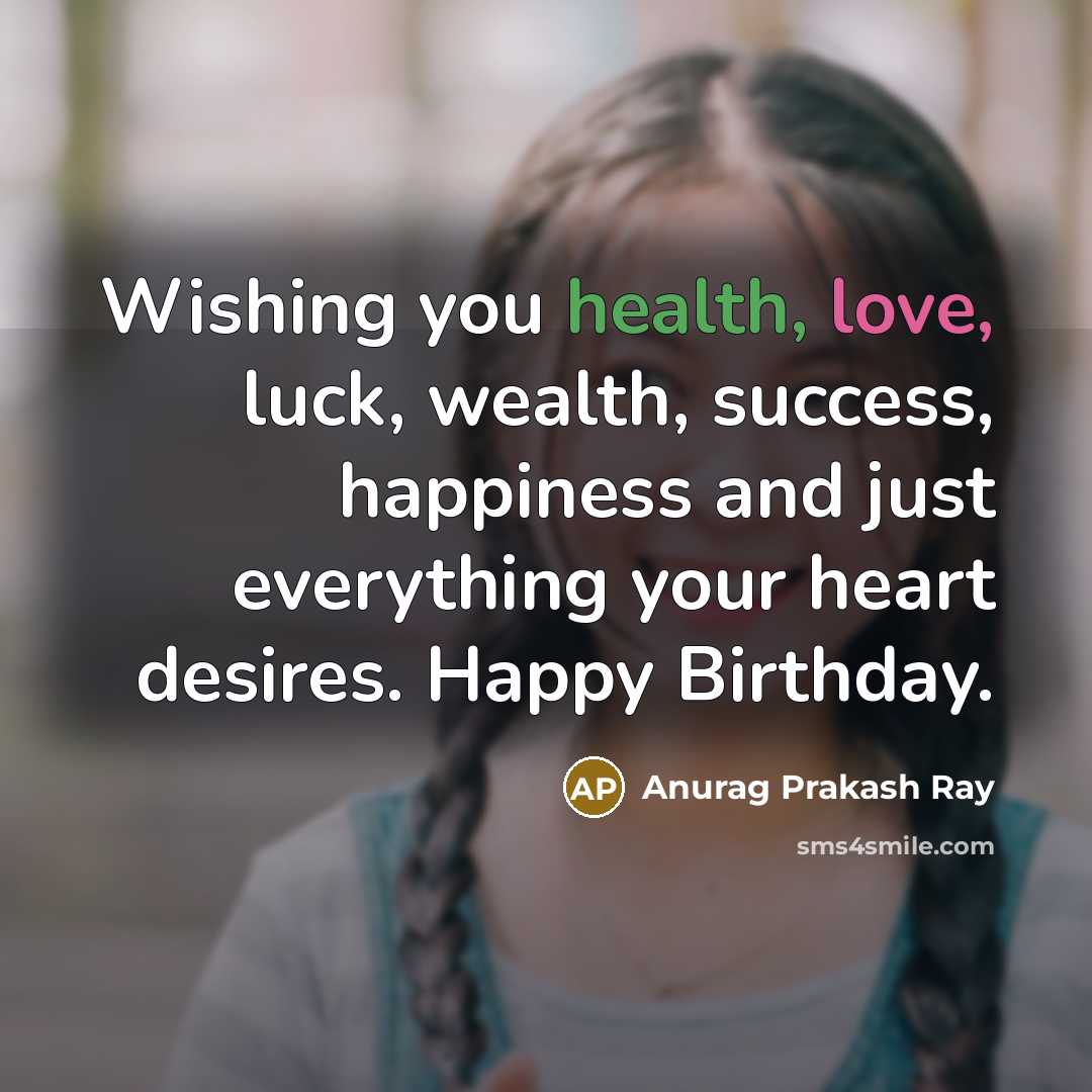 “Wishing you health, love, luck, wealth, success, happiness and just…” quote by Anurag Prakash Ray
