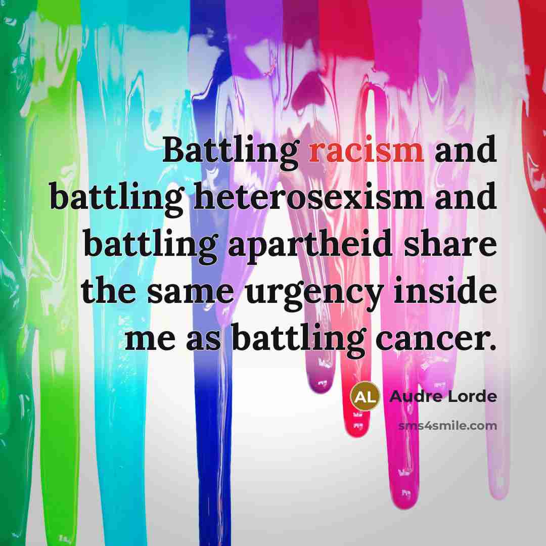 “Battling racism and battling heterosexism and battling apartheid share the…” quote by Audre Lorde