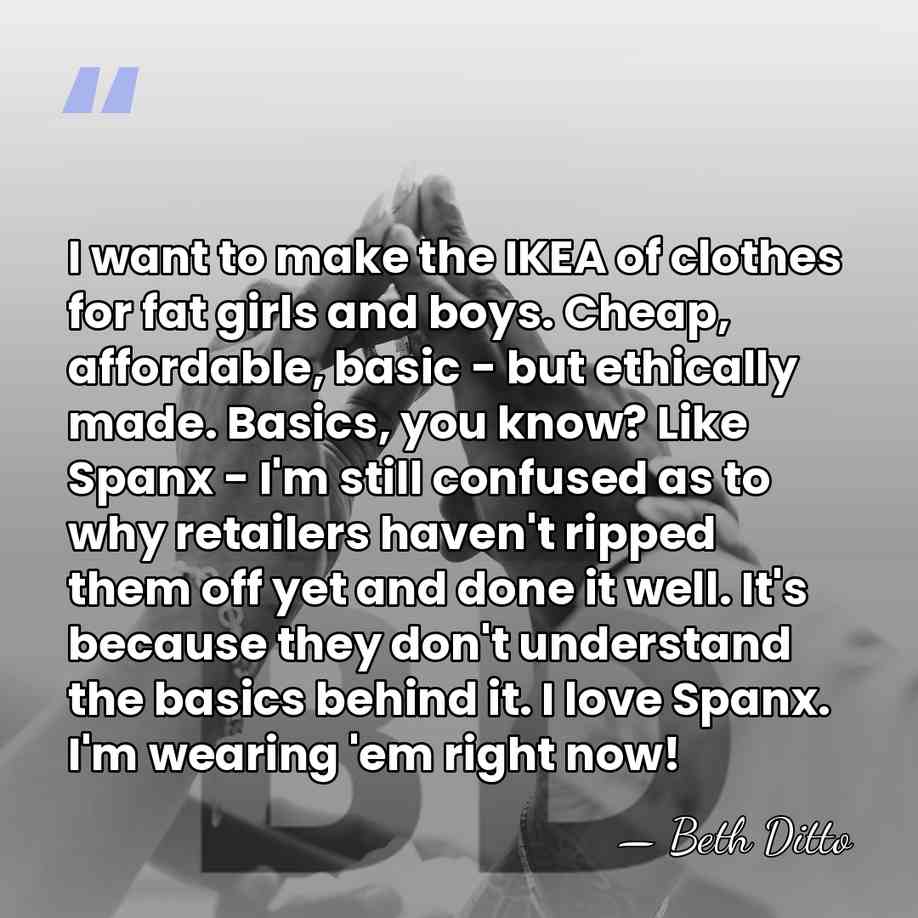 I want to make the IKEA of clothes for fat girls and&hellip; - Beth Ditto
