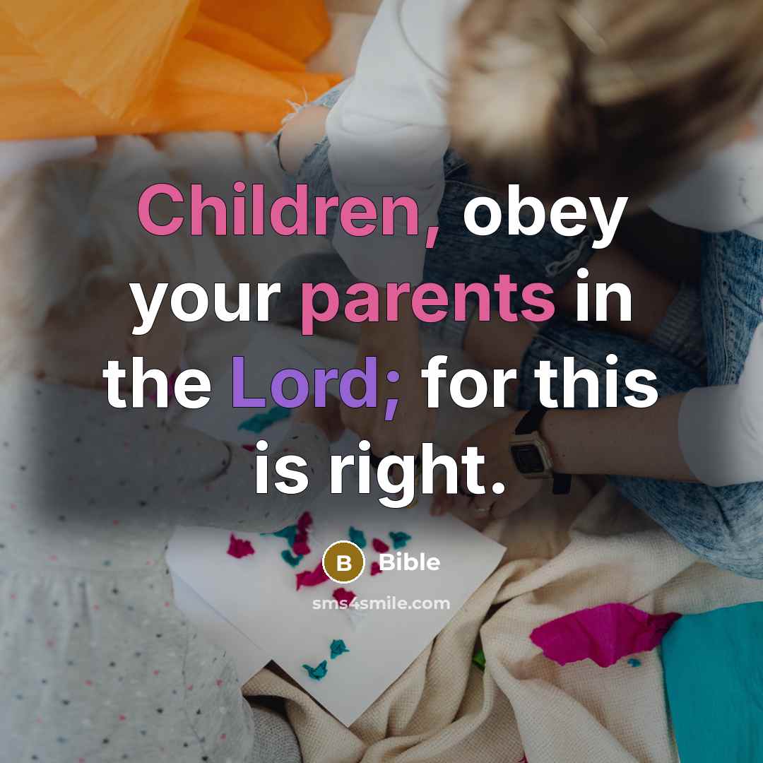 “Children, obey your parents in the Lord; for this is…” quote by Bible