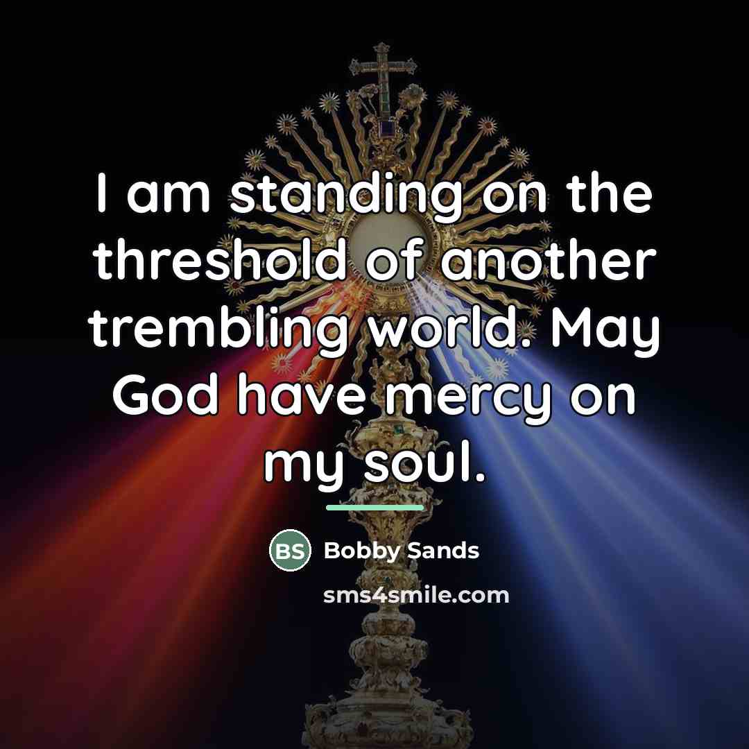 “I am standing on the threshold of another trembling world.…” quote by Bobby Sands