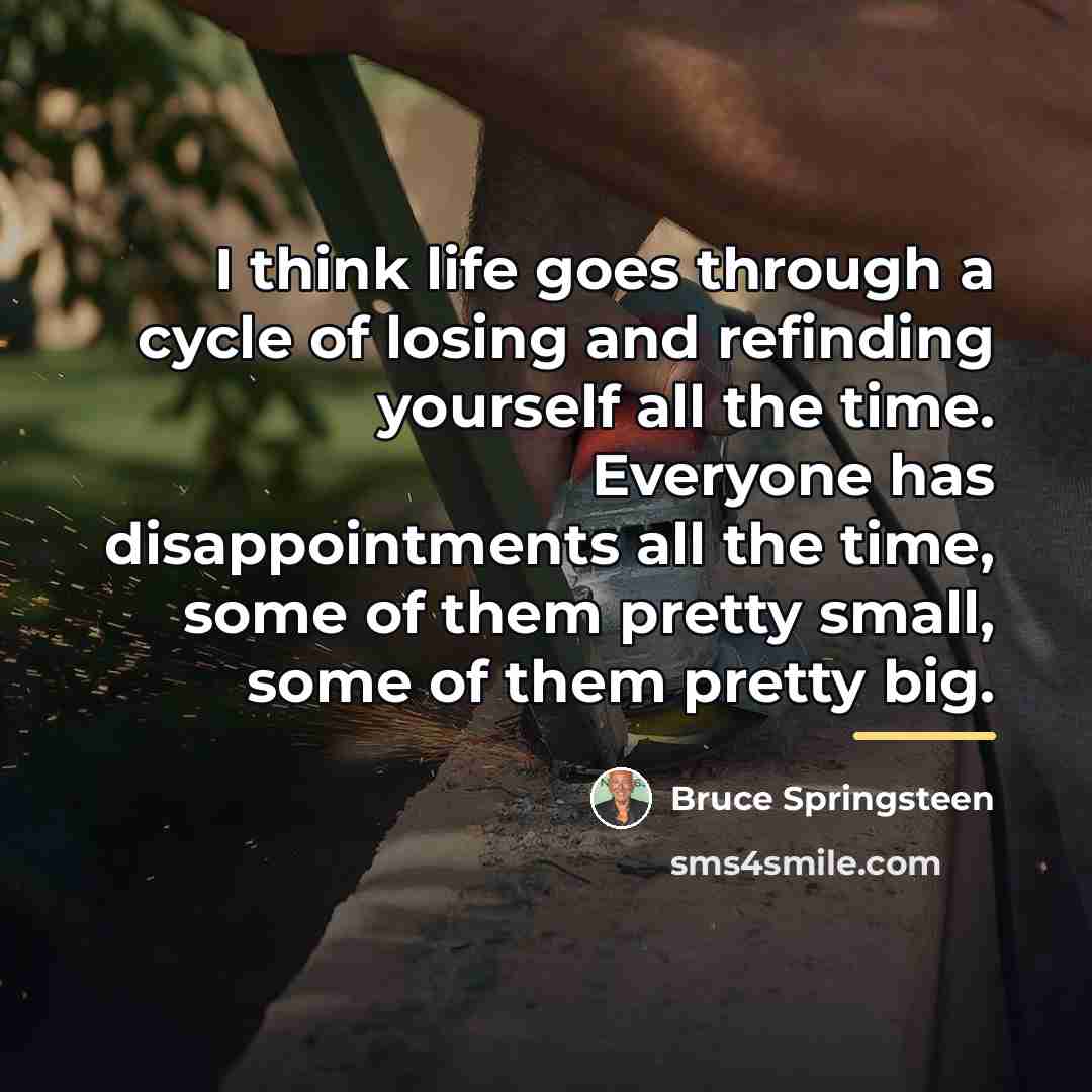 “I think life goes through a cycle of losing and…” quote by Bruce Springsteen