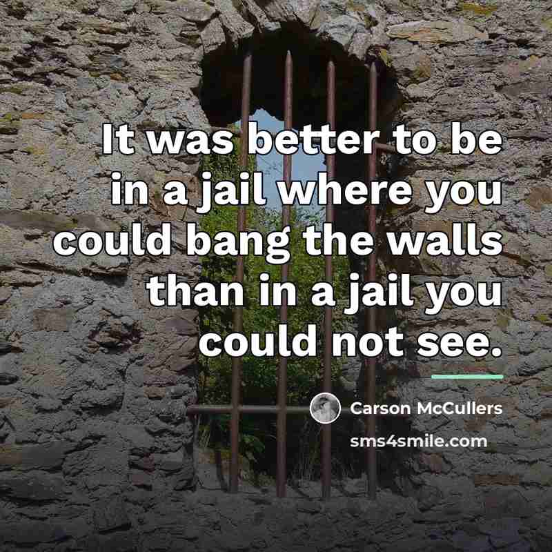 “It was better to be in a jail where you…” quote by Carson McCullers