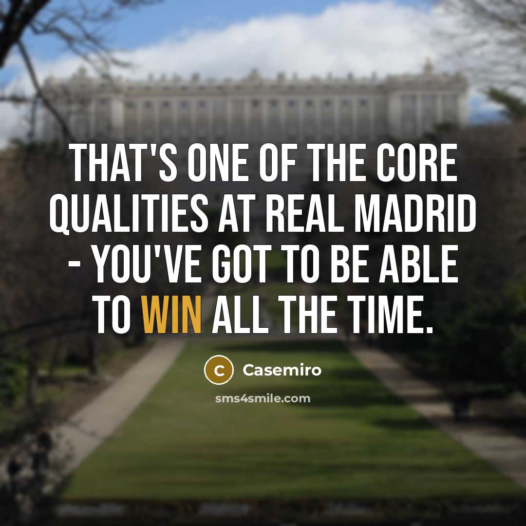 “That's one of the core qualities at Real Madrid - you've got to be able to win all the time.” quote by Casemiro