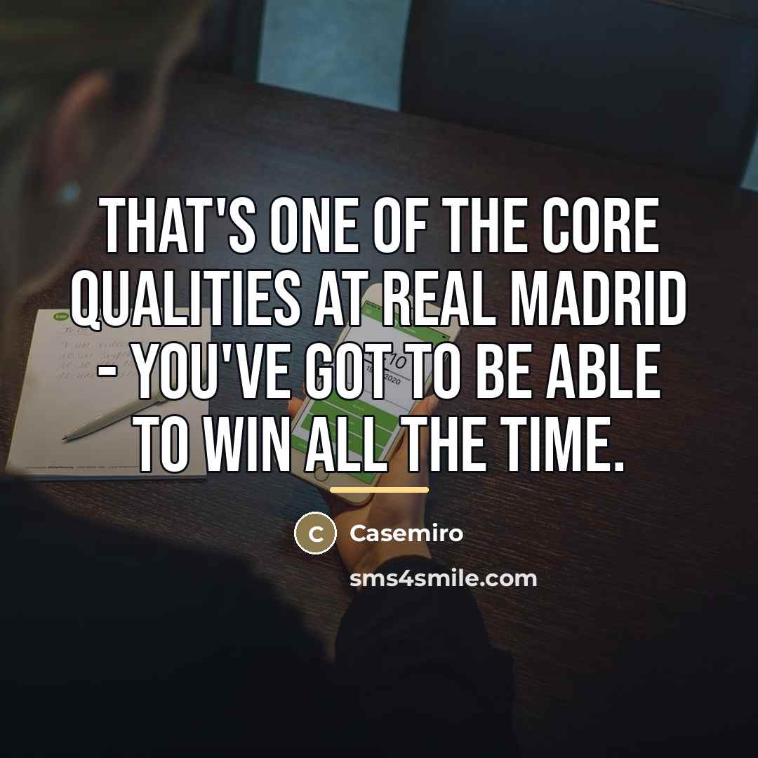 “That's one of the core qualities at Real Madrid -…” quote by Casemiro