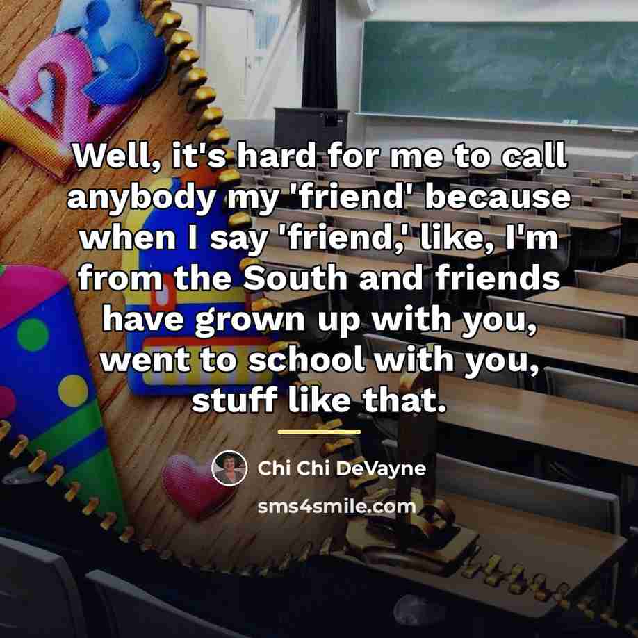 “Well, it's hard for me to call anybody my 'friend'…” quote by Chi Chi DeVayne