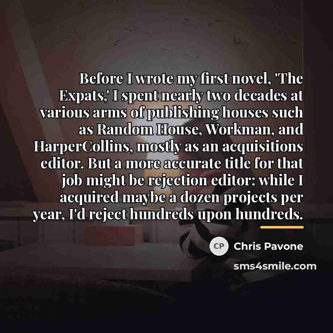“Before I wrote my first novel, 'The Expats,' I spent…” quote by Chris Pavone