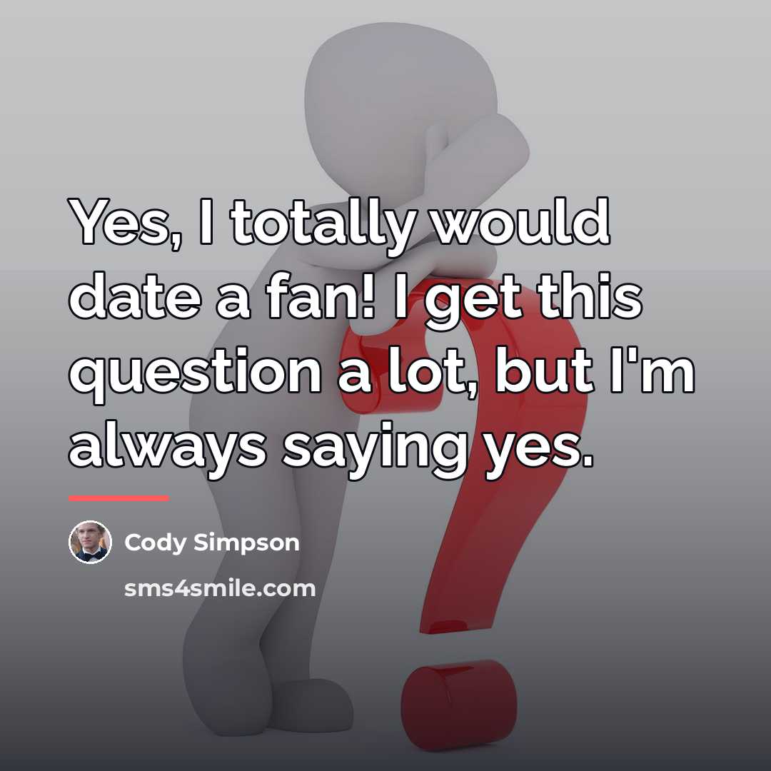 “Yes, I totally would date a fan! I get this…” quote by Cody Simpson