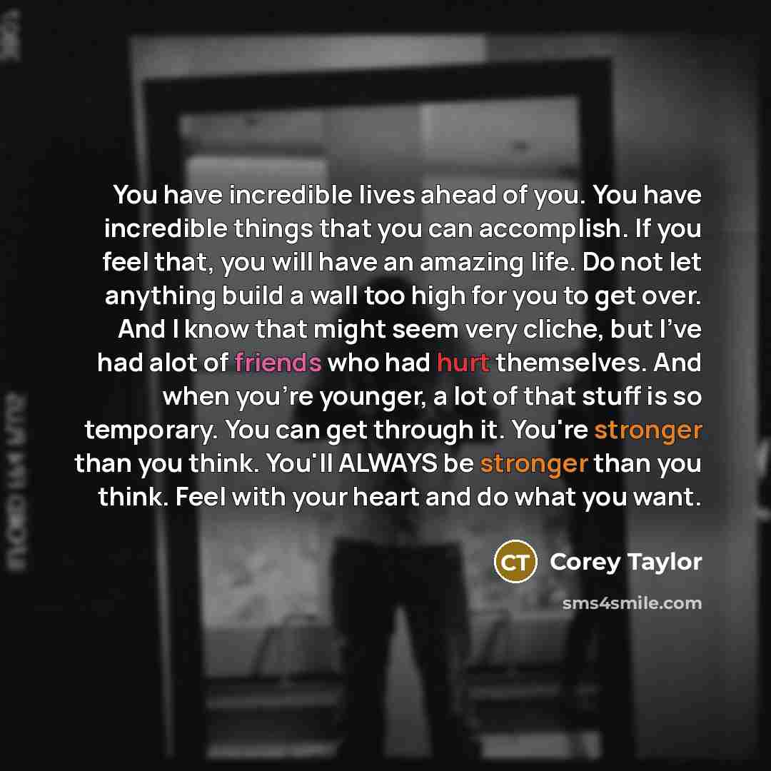 “You have incredible lives ahead of you. You have incredible…” quote by Corey Taylor