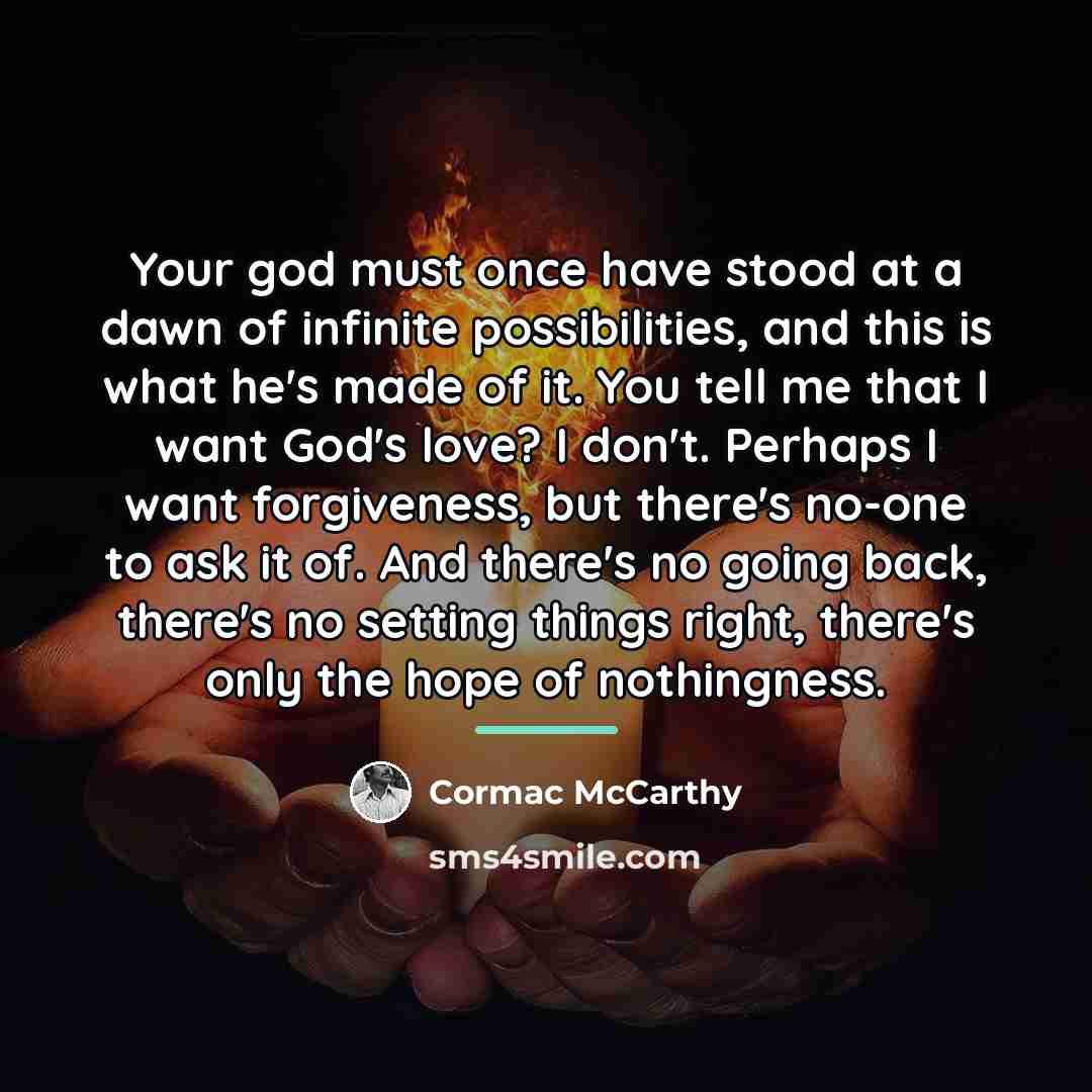“Your god must once have stood at a dawn of…” quote by Cormac McCarthy