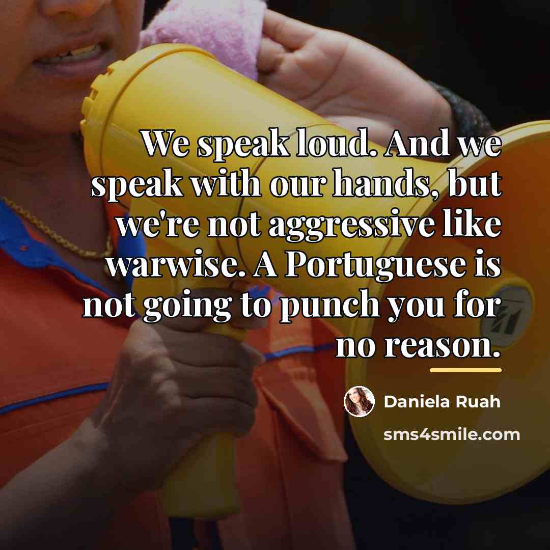 “We speak loud. And we speak with our hands, but…” quote by Daniela Ruah