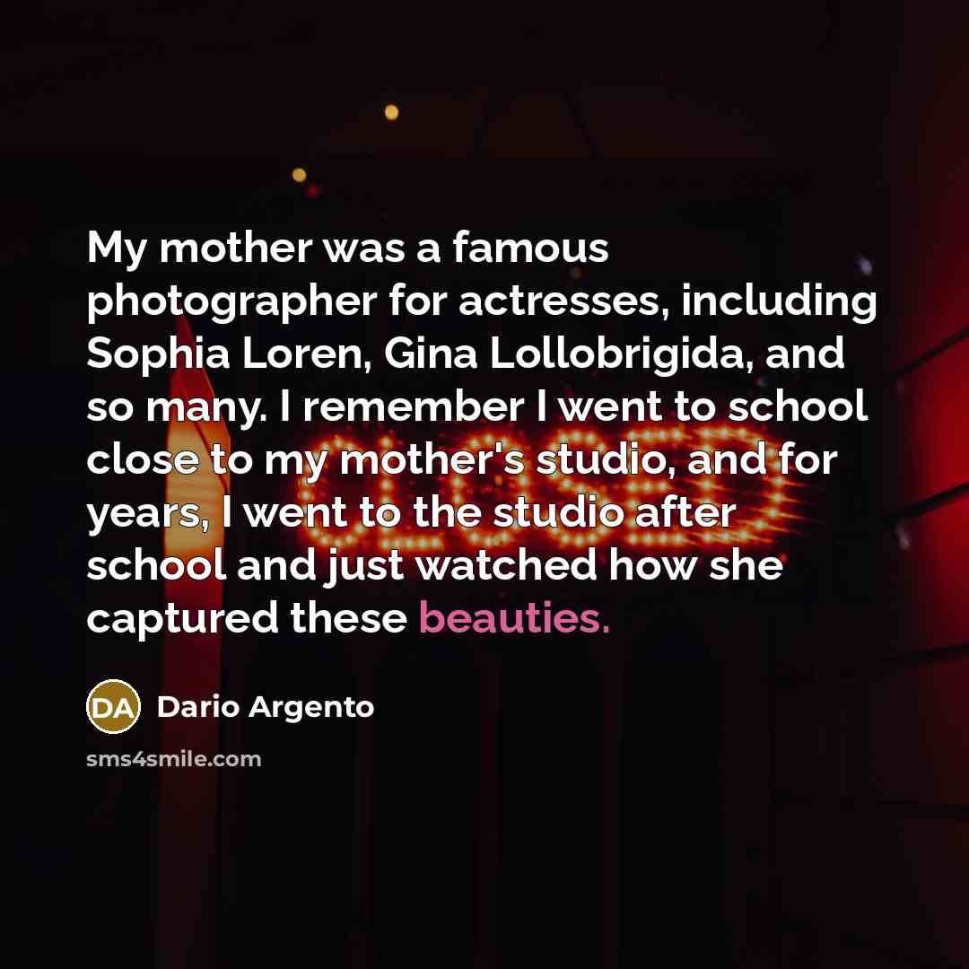 “My mother was a famous photographer for actresses, including Sophia…” quote by Dario Argento