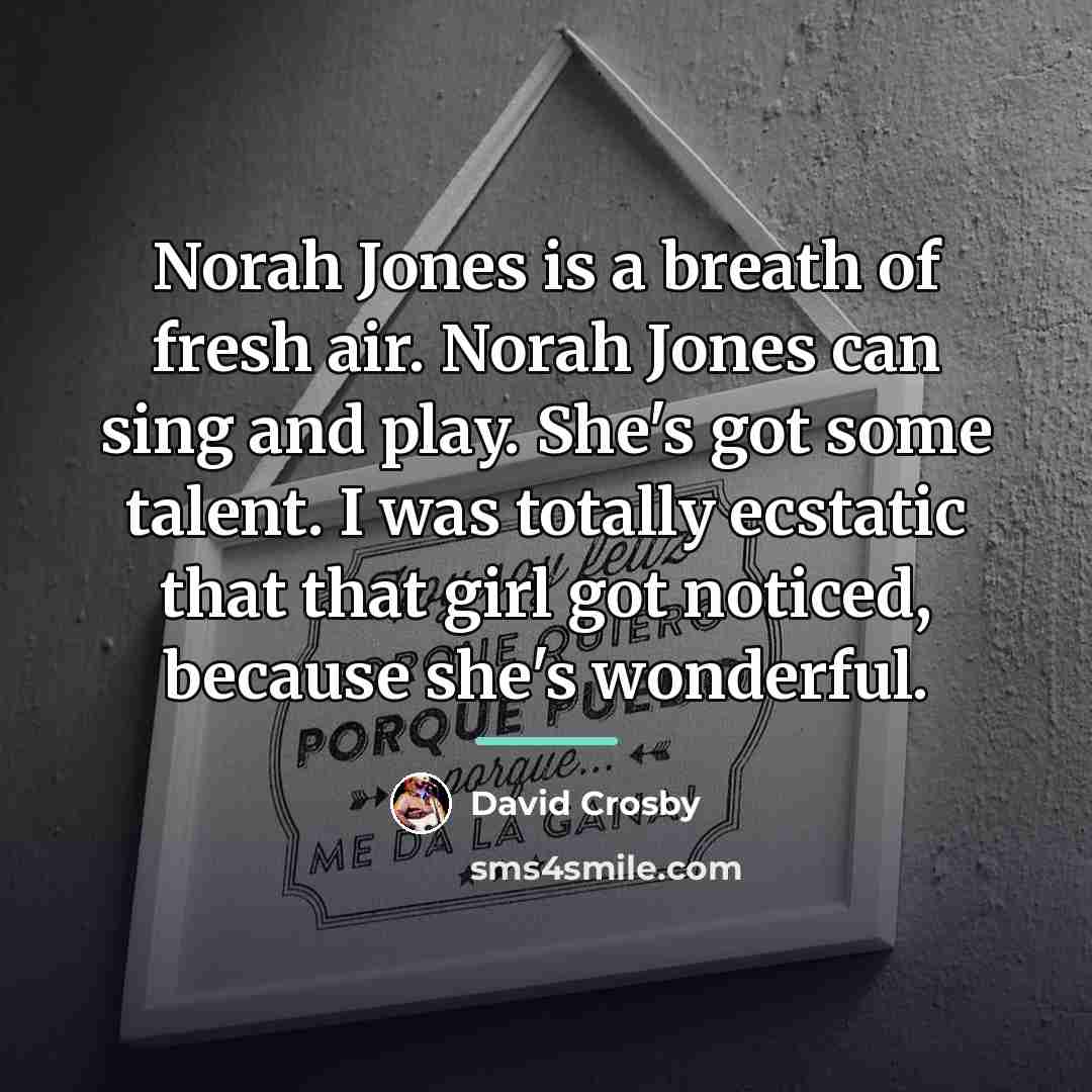 “Norah Jones is a breath of fresh air. Norah Jones…” quote by David Crosby