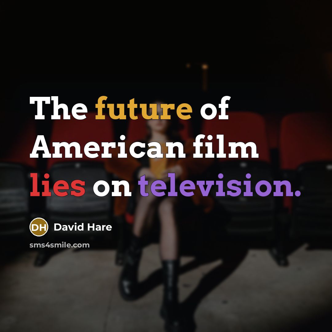 “The future of American film lies on television.…” quote by David Hare
