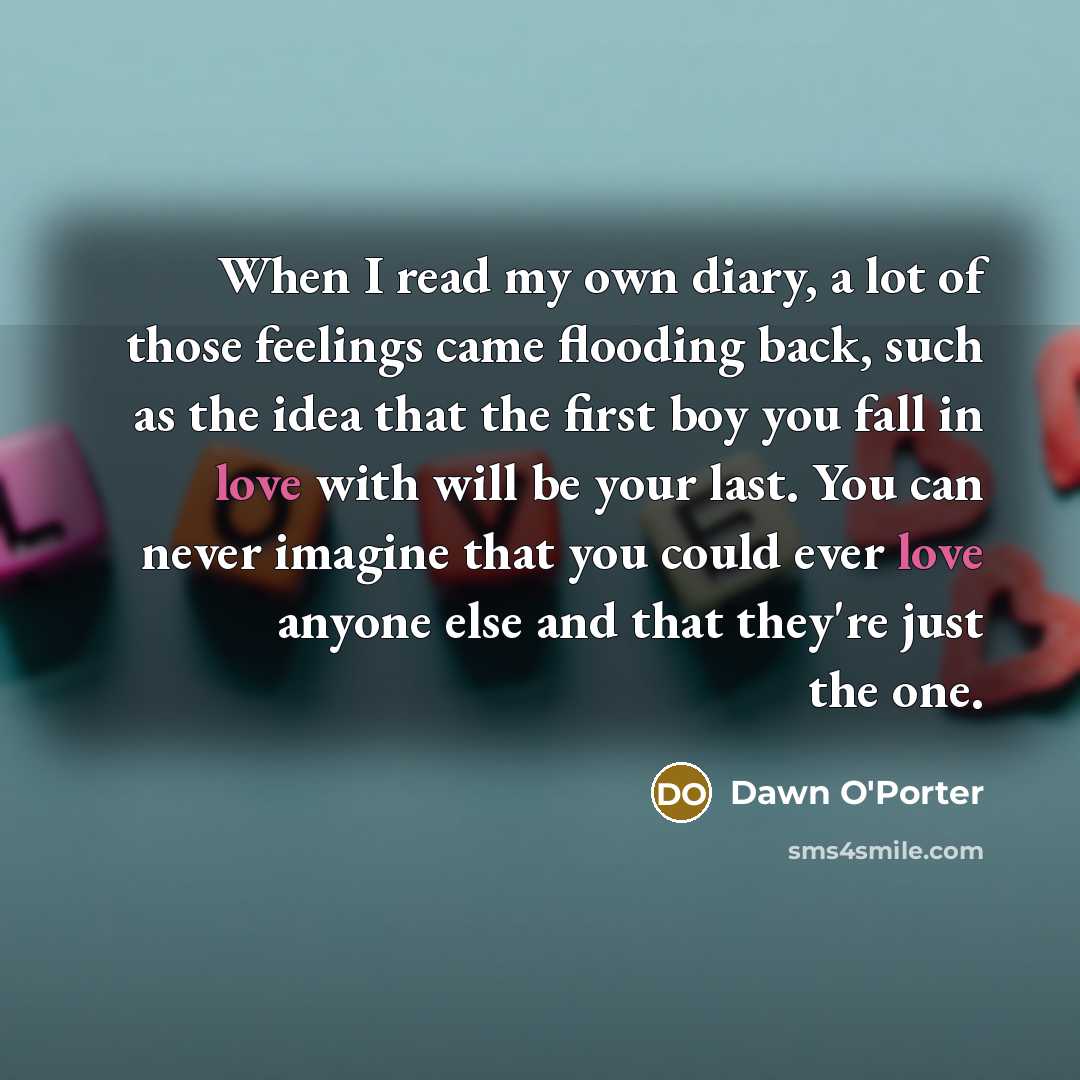 “When I read my own diary, a lot of those…” quote by Dawn O'Porter