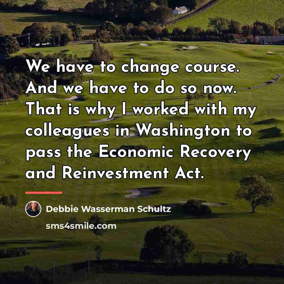 “We have to change course. And we have to do…” quote by Debbie Wasserman Schultz