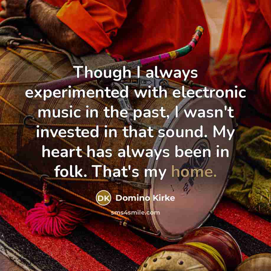 “Though I always experimented with electronic music in the past,…” quote by Domino Kirke