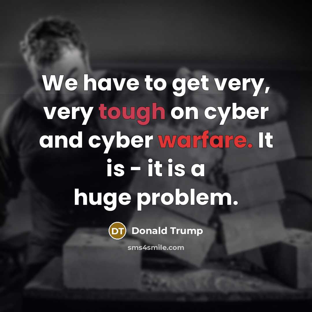 “We have to get very, very tough on cyber and…” quote by Donald Trump